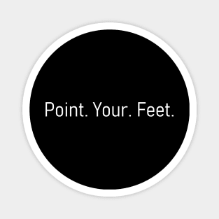 Emphatic Dance Teacher- Point Your Feet (in white text) Magnet